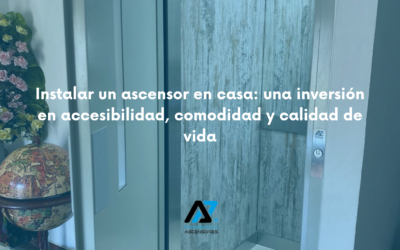 Instalar un ascensor en casa: una inversión en accesibilidad, comodidad y calidad de vida