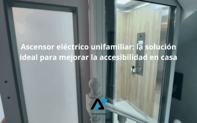 Ascensor eléctrico unifamiliar: la solución ideal para mejorar la accesibilidad en casa